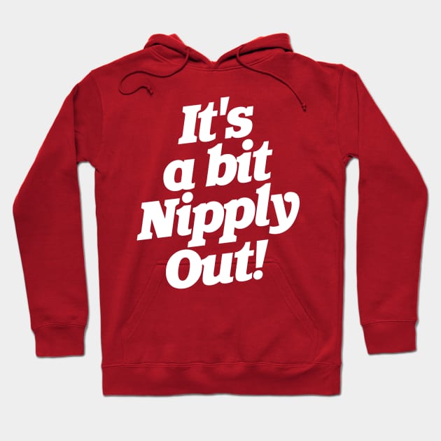 It's a Bit Nipply Out! Hoodie by darklordpug